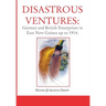 Disastrous Ventures: German and British Enterprises in East New Guinea up to 1914