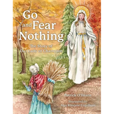 Go and Fear Nothing: The Story of Our Lady of Champion