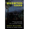Haunted Texas: Famous Phantoms, Sinister Sites, and Lingering Legends