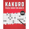Kakuro Puzzle Book for Adults Hard: Advanced Level 100 Japanese Cross Sums Math and Logic Puzzles for Adults Extreme Kakuro Puzzles for Adults