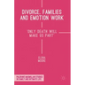 Divorce, Families and Emotion Work: 'Only Death Will Make Us Part'