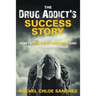 A Drug Addict's Success Story: How to End Drug Addiction and Get Life Back On Track