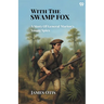 With The Swamp Fox A Story Of General Marion's Young Spies