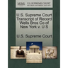 U.S. Supreme Court Transcript of Record Wells Bros Co of New York V. U S