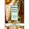 Sandwich Recipes Book: The Sandwich Cookbook for All Things Sweet and Wonderful! (A Chicken Sandwich Cookbook for Effortless Meals)