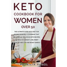 Keto Cookbook For Women Over 50: The ultimate guide keto diet for women seniors, A cookbook that includes 90+ delicious keto recipes for healthy weigh