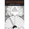 The Occult Sciences: A Compendium of Transcendental Doctrine and Experiment