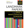 50 Landmark Papers Every Oral and Maxillofacial Surgeon Should Know