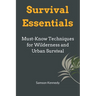 Survival Essentials: Must-Know Techniques for Wilderness and Urban Survival