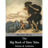 The Big Book of Fairy Tales: The Collected Fairy Tales of The Brothers Grimm and Hans Christian Andersen (Illus. Walter Crane and Arthur Rackham)