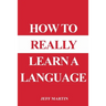 How to Really Learn a Language