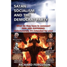 Satan, Socialism and the Democrat Party: What do they have in common? Pain and Suffering! Unfortunately, it's intended for you!