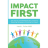 Impact First: The social entrepreneur's guide to measuring, managing and growing your impact