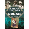 A Dark History of Sugar