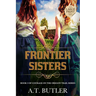 Frontier Sisters: Historical Women's Fiction Saga Large Print