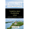 Greater Than a Tourist- Tampa Bay Florida USA: 50 Travel Tips from a Local