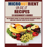 Micronutrient Diet Recipes (A Beginner's Guide): The ultimate guide to losing weight, regaining energy and live a healthy lifestyle in 28 days.