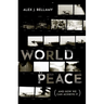 World Peace: (And How We Can Achieve It)