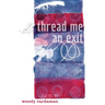 thread me an exit: poems