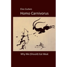 Homo Carnivorus: Why We (Should) Eat Meat
