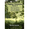 Bigfoot Chronicles Volume 2, True Encounters with the Legend known as Bigfoot.