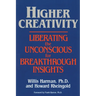 Higher Creativity: Liberating the Unconscious for Breakthrough Insights