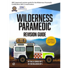 Wilderness Paramedic Revision Guide: IBSC approved revision guide for the Wilderness Paramedic Certification (WP-C) examination