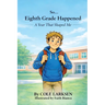 So... Eighth Grade Happened: A Year That Shaped Me