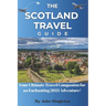 The Scotland Travel Guide 2023: Your Ultimate Travel Companion for an Enchanting 2023 Adventure!
