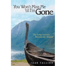 You Won't Miss Me 'til I'm Gone: The Long Journey Beyond the Shroud