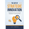 The Art of Strategic Innovation