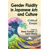 Gender Fluidity in Japanese Arts and Culture: Critical Essays