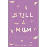 Still a Mum: A story of modern grief and life after loss