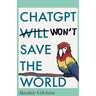ChatGPT Will Won't Save The World