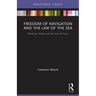 Freedom of Navigation and the Law of the Sea: Warships, States and the Use of Force