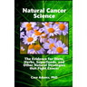 Natural Cancer Science: The Evidence for Diets, Herbs, Superfoods, and Other Natural Strategies that Fight Cancer