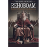 The Life of King Rehoboam