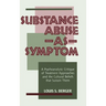 Substance Abuse as Symptom: A Psychoanalytic Critique of Treatment Approaches and the Cultural Beliefs That Sustain Them