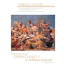 Christianity and Rabbinic Judaism: Surprising Differences, Conflicting Visions, and Worldview Implications--From the Early Church to Our Modern Time