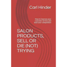 Salon Products, Sell or Die (Not) Trying: How to improve your customer service and beat your competition