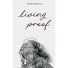 living proof: poems and prose