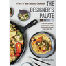 The Designer's Palate: A Farm to Table Fabulous Cookbook