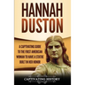 Hannah Duston: A Captivating Guide to the First American Woman to Have a Statue Built in Her Honor