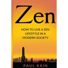 Zen: How to Live a Zen Lifestyle in a Modern Society