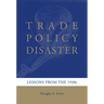 Trade Policy Disaster: Lessons from the 1930s
