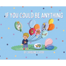 If You Could Be Anything