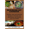Microbiome Diet Cookbook: Healthy, Easy and Delicious Recipes to Nourish your Microbiome and Restore your Gut Health