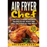 Air Fryer Chef: Top Easy Cooking Air Fryer Recipes to Fry, Roast and Grill Delic