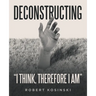 Deconstructing "I think, therefore I am"