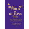 Help-My Child Is Bullying Me!: How to Stop Bullying at Home-Without Losing Your Mind, Your Faith, or Your Peace